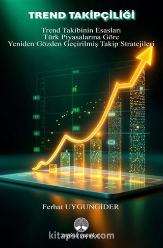 Trend Takipçiliği / Trend Takibinin Esasları ve Türk Piyasalarına Göre Yeniden Gözden Geçirilmiş Takip Stratejileri