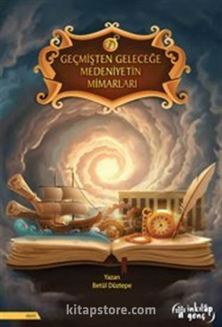 Geçmişten Geleceğe Medeniyetin Mimarları