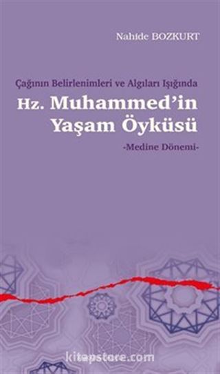 Çağının Belirlenimleri ve Algıları Işığında Hz. Muhammed'in Yaşam Öyküsü - Medine Dönemi