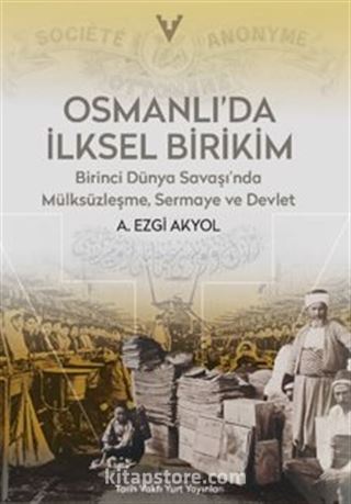 Osmanlı'da İlksel Birikim / Birinci Dünya Savaşı'nda Mülsüzleşme, Sermaye ve Devlet