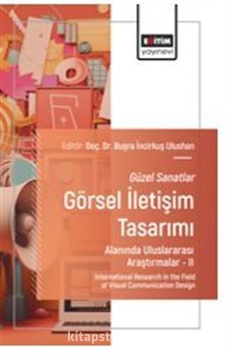 Güzel Sanatlar - Görsel İletişim Tasarımı Alanında Uluslararası Araştırmalar II / International Research in the Field of Visual Communication Design