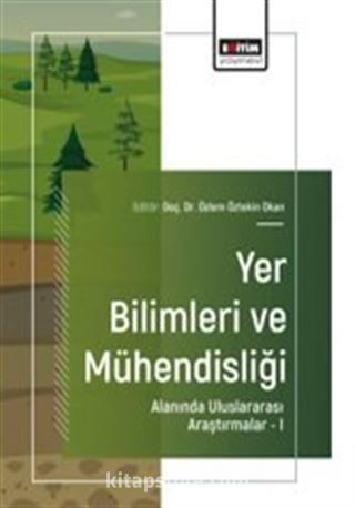 Yer Bilimleri ve Mühendisliği Alanında Uluslararası Araştırmalar I