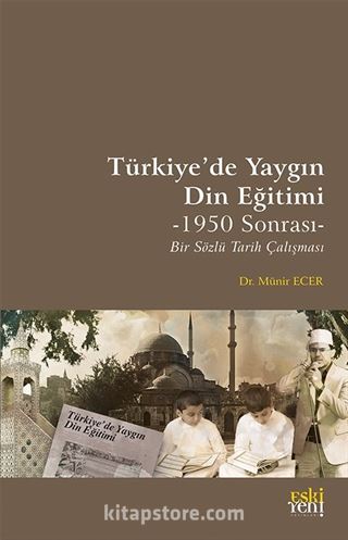 Türkiye'de Yaygın Din Eğitimi -1950 Sonrası- Bir Sözlü Tarih Çalışması