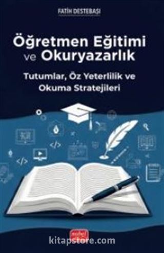 Öğretmen Eğitimi ve Okuryazarlık -- Tutumlar, Öz Yeterlilik ve Okuma Stratejileri