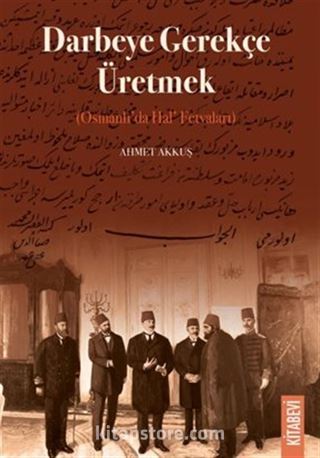 Darbeye Gerekçe Üretmek (Osmanlı'da Hal' Fetvaları)