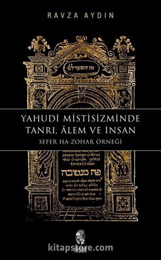 Yahudi Mistisizminde Tanrı, Âlem ve İnsan Sefer Ha-Zohar Örneği