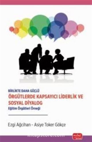 Birlikte Daha Güçlü - Örgütlerde Kapsayıcı Liderlik ve Sosyal Diyalog / Eğitim Örgütleri Örneği