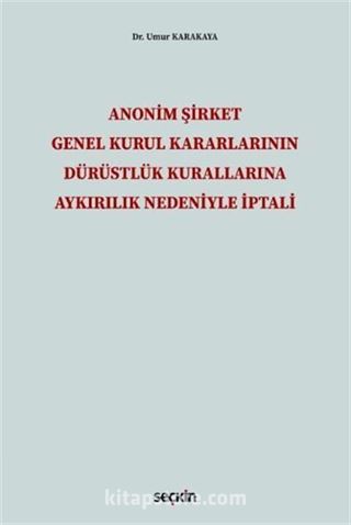 Anonim Şirket Genel Kurul Kararlarının Dürüstlük Kurallarına Aykırılık Nedeniyle İptali