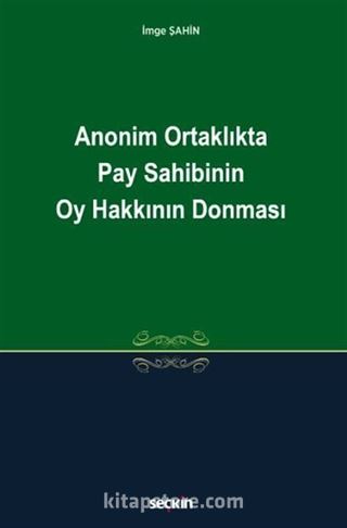 Anonim Ortaklıkta Pay Sahibinin Oy Hakkının Donması