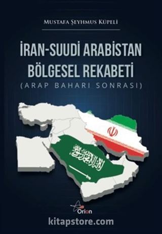 İran-Suudı̇ Arabı̇stan Bölgesel Rekabetı̇ (Arap Baharı Sonrası)