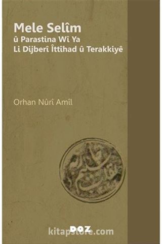 Mele Selîm û Parastina Wî Ya Li Dijberî Îttîhad û Terakkiyê