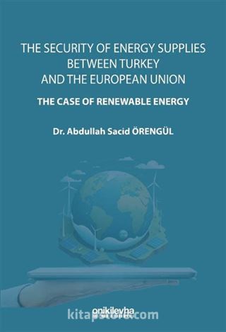 The Security Of Energy Supplies Between Turkey and The European Union-The Case Of Renewable Energy