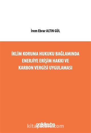 İklim Koruma Hukuku Bağlamında Enerjiye Erişim Hakkı ve Karbon Vergisi Uygulaması