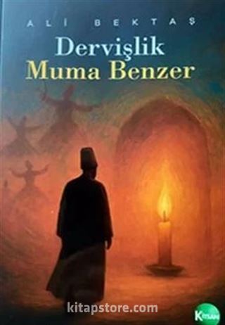 Dervişlik Muma Benzer