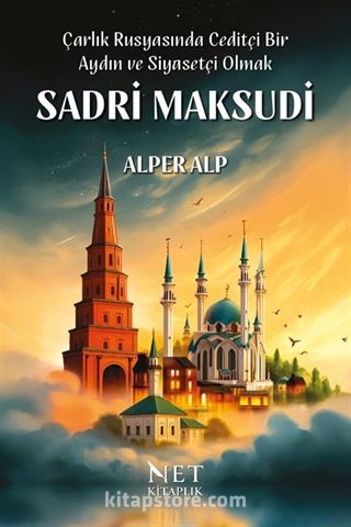 Çarlık Rusyasında Ceditçi Bir Aydın ve Siyasetçi Olmak: Sadri Maksudi