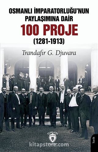 Osmanlı İmparatorluğu'nun Paylaşımına Dair 100 Proje (1281-1913)