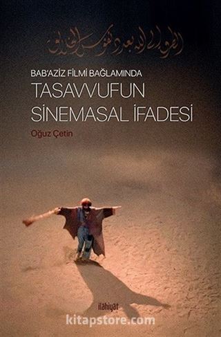 Bab'Aziz Filmi Bağlamında Tasavvufun Sinemasal İfadesi