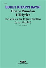 Diyar-ı Rum'dan Hikayeler Hareketli Sınırlar, Değişen Kimlikler (13.-15. Yüzyıllar)