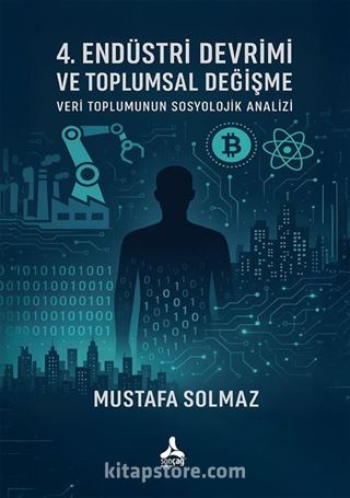 4. Endüstri Devrimi ve Toplumsal Değişme: Veri Toplumunun Sosyolojik Analizi