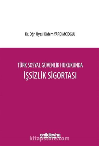 Türk Sosyal Güvenlik Hukukunda İşsizlik Sigortası