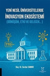 Yeni Nesil Üniversitelerde İnovasyon Ekosistemi (Dönüşüm, Etki ve Gelecek.. )