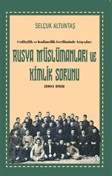 Ceditçilik ve Kadimcilik Geriliminde Arayışlar: Rusya Müslümanları ve Kimlik Sorunu (1904-1916)