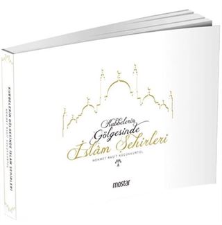 Kubbelerin Gölgesinde İslam Şehirleri