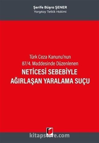 Neticesi Sebebiyle Ağırlaşan Yaralama Suçu