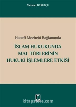 İslam Hukukunda Mal Türlerinin Hukuki İşlemlere Etkisi