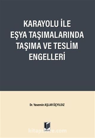 Karayolu ile Eşya Taşımalarında Taşıma ve Teslim Engelleri