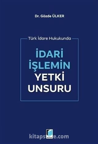 İdari İşlemin Yetki Unsuru