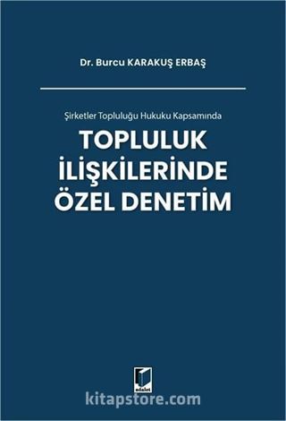 Şirketler Topluluğu Hukuku Kapsamında Topluluk İlişkilerinde Özel Denetim