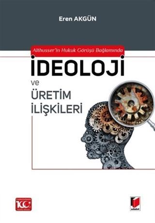 Althusser'in Hukuk Görüşü Bağlamında İdeoloji ve Üretim İlişkileri