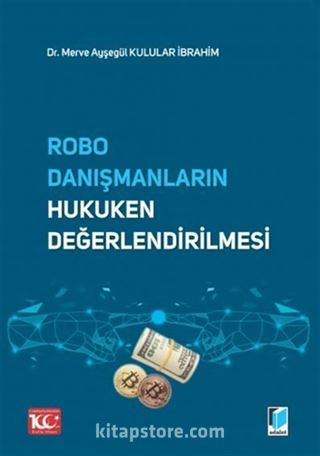 Robo Danışmanların Hukuken Değerlendirilmesi