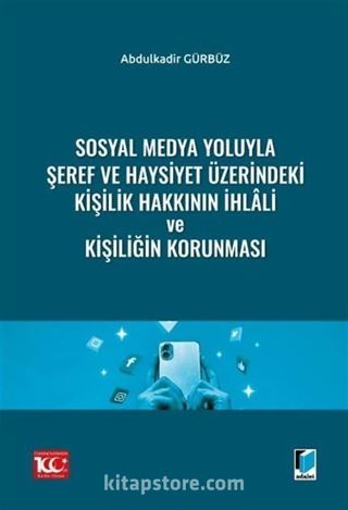 Sosyal Medya Yoluyla Şeref ve Haysiyet Üzerindeki Kişilik Hakkının İhlali ve Kişiliğin Korunması
