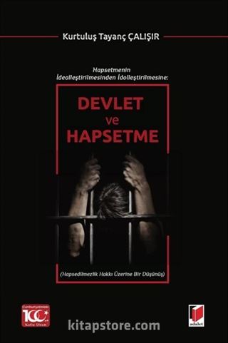 Hapsetmenin İdealleştirilmesinden İdolleştirilmesine: Devlet ve Hapsetme