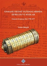 Osmanlı Resmî Yazışmalarında Şifreler ve Kodlar Osmanlı Kriptografisi 1798-1877