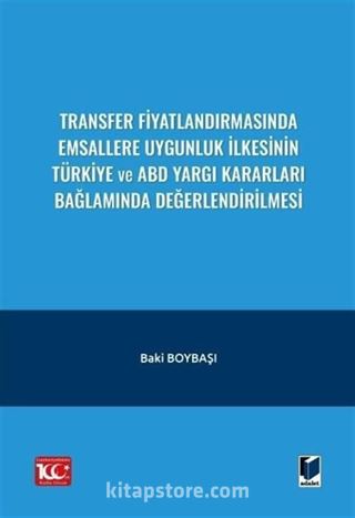 Transfer Fiyatlandırmasında Emsallere Uygunluk İlkesinin Türkiye ve ABD Yargı Kararları Bağlamında Değerlendirilmesi