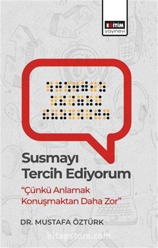 Susmayı Tercih Ediyorum 'Çünkü Anlamak Konuşmaktan Daha Zor'