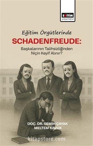 Eğitim Örgütlerinde Schadenfreude: Başkalarının Talihlizliğinden Niçin Keyif Alınır?