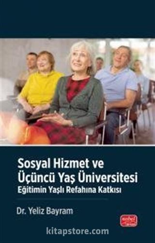 Sosyal Hizmet Ve Üçüncü Yaş Üniversitesi - Eğitimin Yaşlı Refahına Katkısı