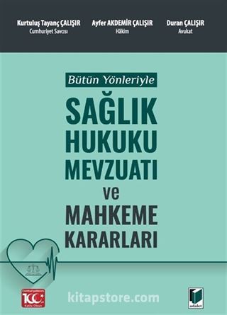 Bütün Yönleriyle Sağlık Hukuku Mevzuatı ve Mahkeme Kararları