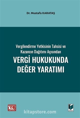 Vergilendirme Yetkisinin Tahsisi ve Kazancın Dağıtımı Açısından Vergi Hukukunda Değer Yaratımı