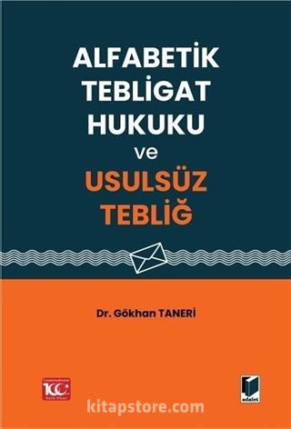 Alfabetik Tebligat Hukuku ve Usulsüz Tebliğ