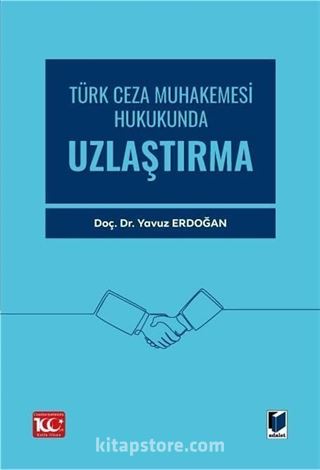 Türk Ceza Muhakemesi Hukukunda Uzlaştırma