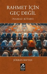 Rahmet İçin Geç Değil (Namaz Kitabı)