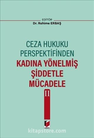 Ceza Hukuku Perspektifinden Kadına Yönelmiş Şiddetle Mücadele II