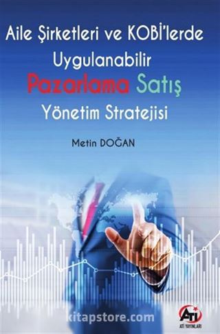 Aile Şirketleri ve KOBİ'lerde Uygulanabilir Pazarlama Satış Yönetim Stratejisi