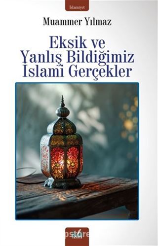 Eksik Ve Yanlış Bildiğimiz İslami Gerçekler