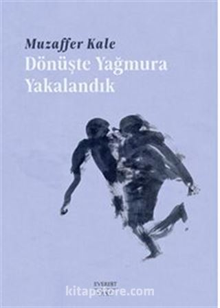 Dönüşte Yağmura Yakalandık